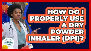How Do I Properly Use A Dry Powder Inhaler (DPI)? - Everyday Asthma Tips
