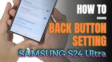 How to enable Back button setting on Samsung Galaxy S24 Ultra