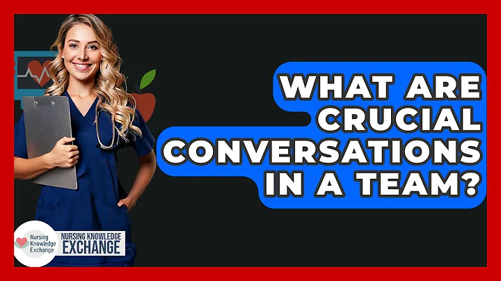What Are Crucial Conversations In A Team? - Nursing Knowledge Exchange