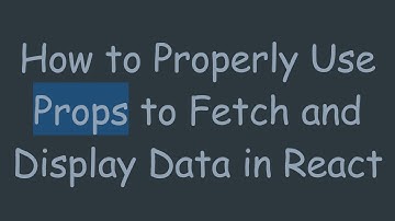 How to Properly Use Props to Fetch and Display Data in React