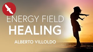 ENERGY Field HEALING  - Alberto Villoldo