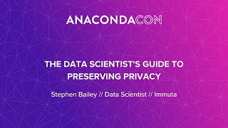 The Data Scientist’s Guide to Preserving Privacy - Stephen Bailey