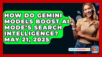 How Do Gemini Models Boost AI Mode’s Search Intelligence? May 21, 2025 - SearchEnginesHub.com