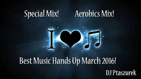 Special Mix! Aerobics Mix! Best Hands Up March 2016!