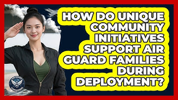 How Do Unique Community Initiatives Support Air Guard Families During Deployment?