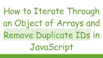 How to Iterate Through an Object of Arrays and Remove Duplicate IDs in JavaScript