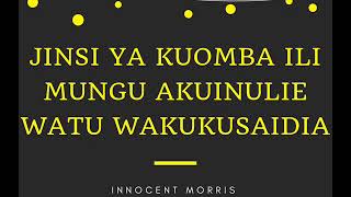 Jinsi Ya Kuomba Ili Mungu Akuinulie Watu Wakukusaidia by Innocent Morris