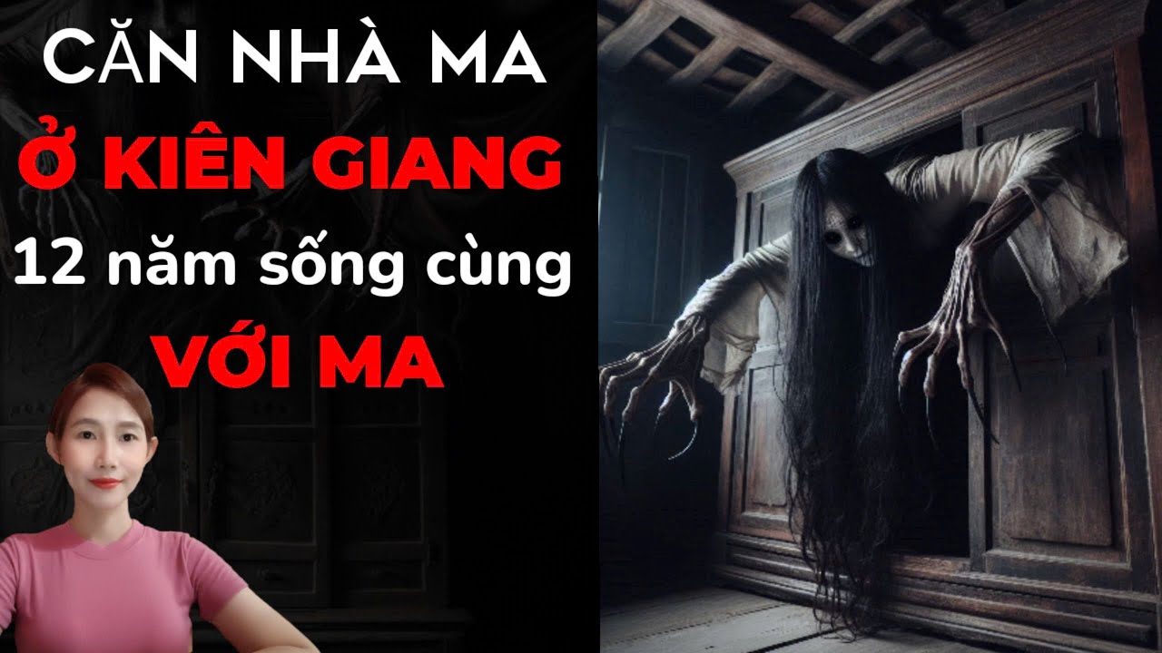CHUYỆN MA THẬP NHẤT _TẬP 241 :  12 NĂM SỐNG TRONG CĂN NHÀ MA TẠI KIÊN GIANG