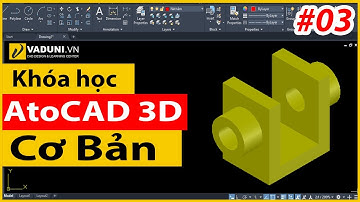 Khóa học AutoCAD 3D cơ bản | Học AutoCAD 3D cho người mới | Bài 3