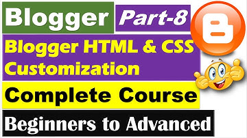Blogger Complete Course | Part 8 - Blogger HTML and CSS Customizations [Hindi/Urdu]