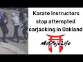 McDojo News: Karate instructors stop attempted carjacking in Oakland