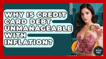 Why Is Credit Card Debt Unmanageable With Inflation? - Inflation Insight Channel