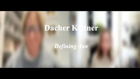 Dacher Keltner: Defining Awe