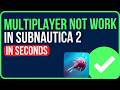 SUBNAUTICA 2 MULTIPLAYER NOT WORKING [FIXED] | Subnautica 2 Multiplayer Connection Error Problem