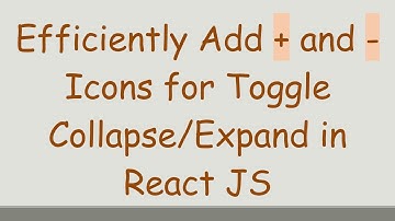 Efficiently Add + and - Icons for Toggle Collapse/Expand in React JS