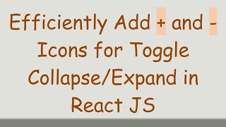 Efficiently Add + and - Icons for Toggle Collapse/Expand in React JS