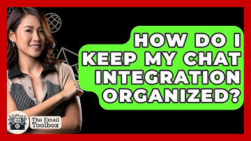 How Do I Keep My Chat Integration Organized? - TheEmailToolbox.com