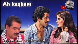 AH KEŞKEM / İBRAHİM TATLISES  / جميع اغاني الاسطوره ابراهي تاتليس القديم #ibrahimtatlıses #arabesk