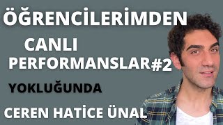 Yokluğunda -Ceren Hatice Ünal Öğrencilerimden Canlı Performanslar