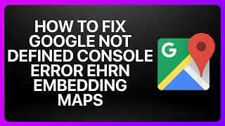 How To Fix Google Not Defined Console Error When Embedding Maps in Google Maps ! Tutorial