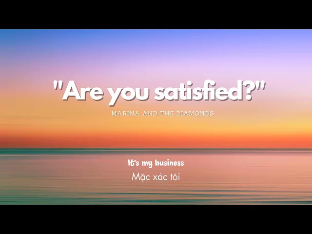 Vietsub | Are You Satisfied? - Marina & The Diamonds | Lyrics Video class=