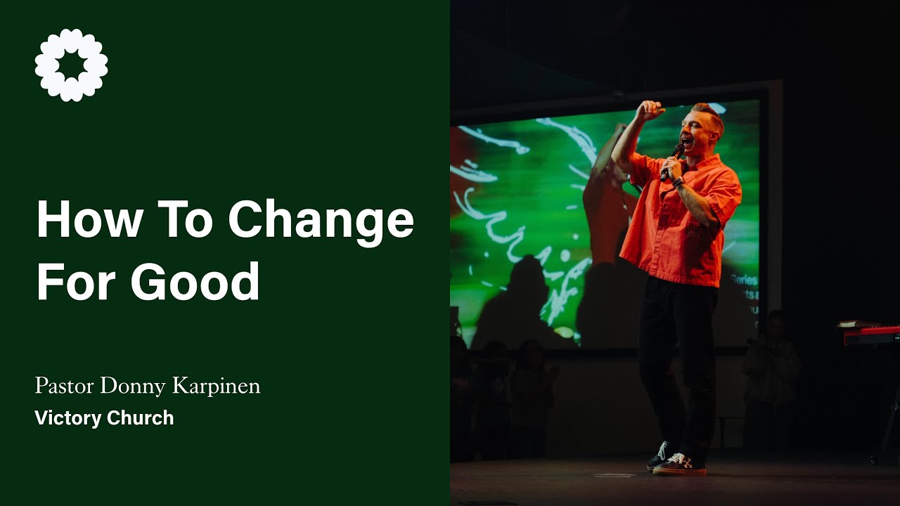 How To Change For Good | Signs & Wonders Pt.7 | Pastor Donny Karpinen