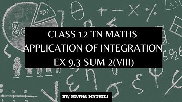 TN CLASS 12 MATHS APPLICATION OF INTEGRATION EX 9.3 SUM 2(VIII)
