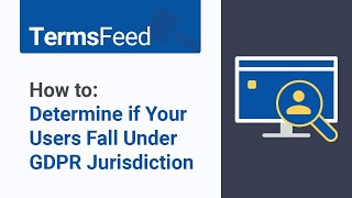 How to Determine if Your Users Fall  Under GDPR Jurisdiction