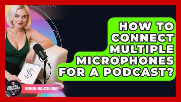 How To Connect Multiple Microphones For A Podcast? - Modern Podcaster Hub