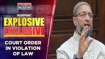 Asaduddin Owaisi Exclusive on Gyanvapi Row | Is Court Order Violation of Law? | Blueprint
