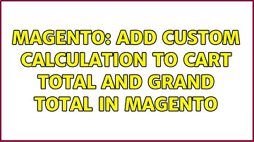 Magento: Add custom calculation to cart total and grand total in magento (2 Solutions!!)
