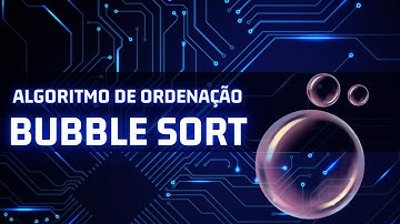 Introdução aos algoritmos de ordenação: a ideia do bubble sort
