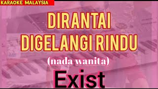 Karaoke  Dirantai Digelangi Rindu  Nada Wanita  Exist