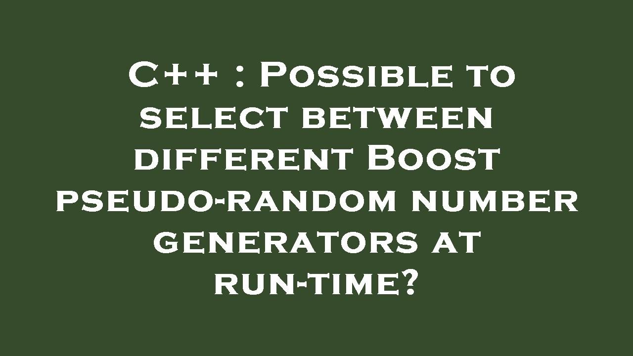 C++ : Possible to select between different Boost pseudo-random number ...