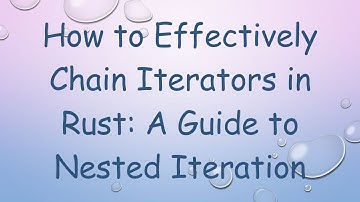 How to Effectively Chain Iterators in Rust: A Guide to Nested Iteration