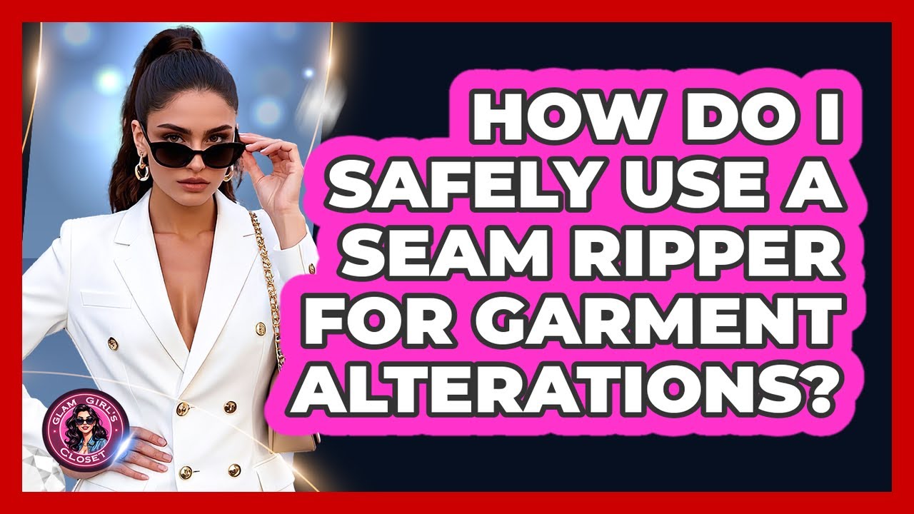 How Do I Safely Use A Seam Ripper For Garment Alterations? - Glam Girl ...
