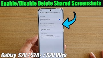 Galaxy S20/S20+: How to Enable/Disable Delete Shared Screenshots