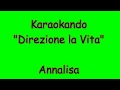 Karaoke Italiano - Direzione la Vita - Annalisa ( Testo )