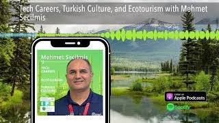 Tech Careers, Turkish Culture, And Ecotourism With Mehmet Secilmis