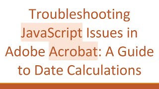 Troubleshooting JavaScript Issues in Adobe Acrobat: A Guide to Date Calculations