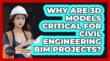 Why Are 3D Models Critical For Civil Engineering BIM Projects? - Civil Engineering Explained