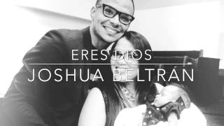 Video thumbnail of "Eres Dios by Joshua Beltran"