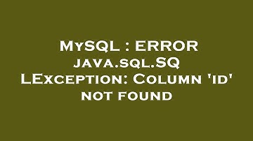 MySQL : ERROR java.sql.SQLException: Column 