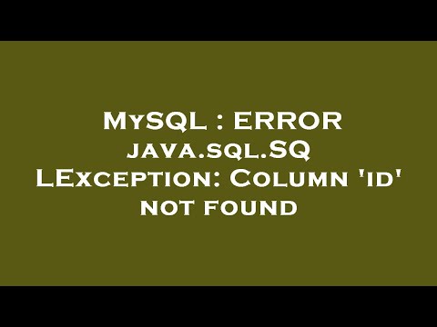 MySQL : ERROR java.sql.SQLException: Column 'id' not found