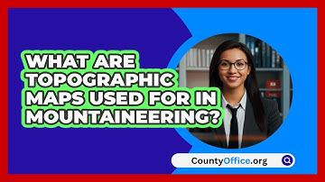 What Are Topographic Maps Used For In Mountaineering? - CountyOffice.org