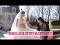 Dubai Love Story Vlog Part 2