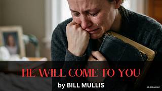 He will come to you original by Bill Mullis