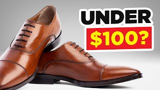 BEST Quality Leather Dress Shoes UNDER $100?