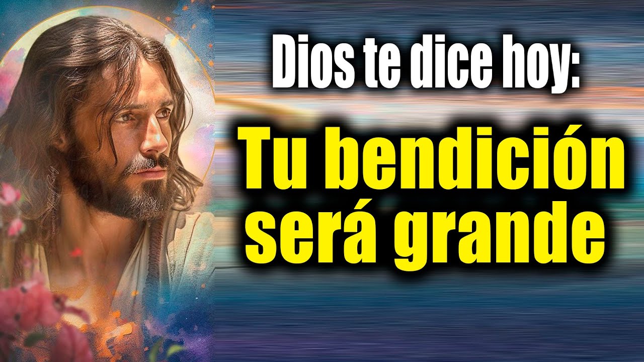DIOS TE DICE HOY - Tu bendición será grande - YouTube