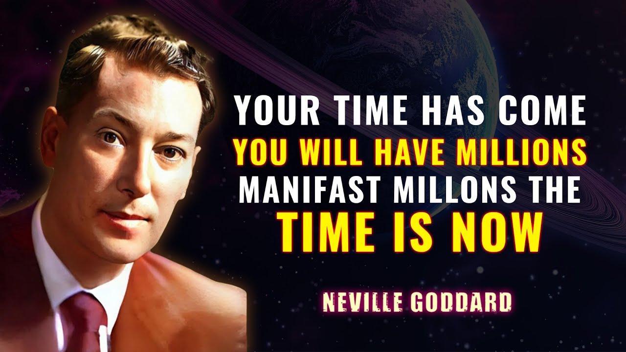 YOUR TIME HAS COME YOU WILL HAVE MILLIONS | NEVILLE GODDARD
